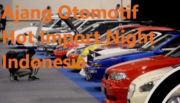 Ajang Otomotif Hot Import Night Indonesia