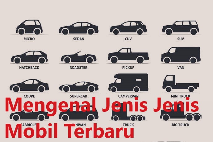 Mengenal Jenis Jenis Mobil Terbaru